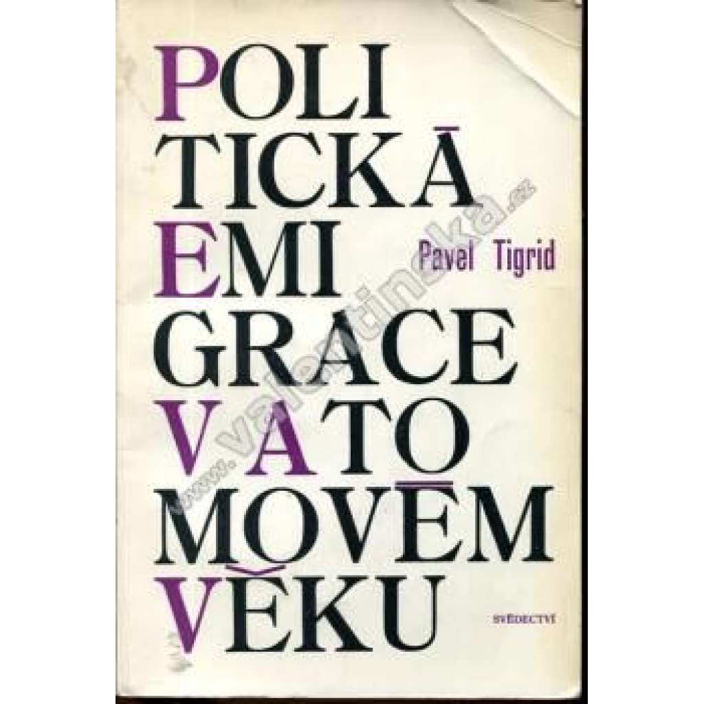 Politická emigrace v atomovém věku (edice: Svědectví, sv. 10) [politika, komunismus, emigrace, mj. Pavel Tigrid, Milan Kundera, Jan Trefulka, aj.]