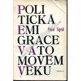 Politická emigrace v atomovém věku (edice: Svědectví, sv. 10) [politika, komunismus, emigrace, mj. Pavel Tigrid, Milan Kundera, Jan Trefulka, aj.]