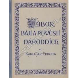 Výbor bájí a pověstí národních od Karla J. Erbena (pohádky, mj. Kurent a člověk, Stolistá růže, Špalíček, Osud, Bída, Baba Jaga, Vašíček)