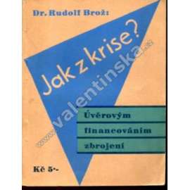 Jak z krise? Úvěrovým financováním zbrojení (politika, zbrojení, mj. Německá záhada, Kolik peněz vydalo Německo na své zbrojení, Kde vzali Němci peníze na zbrojení)