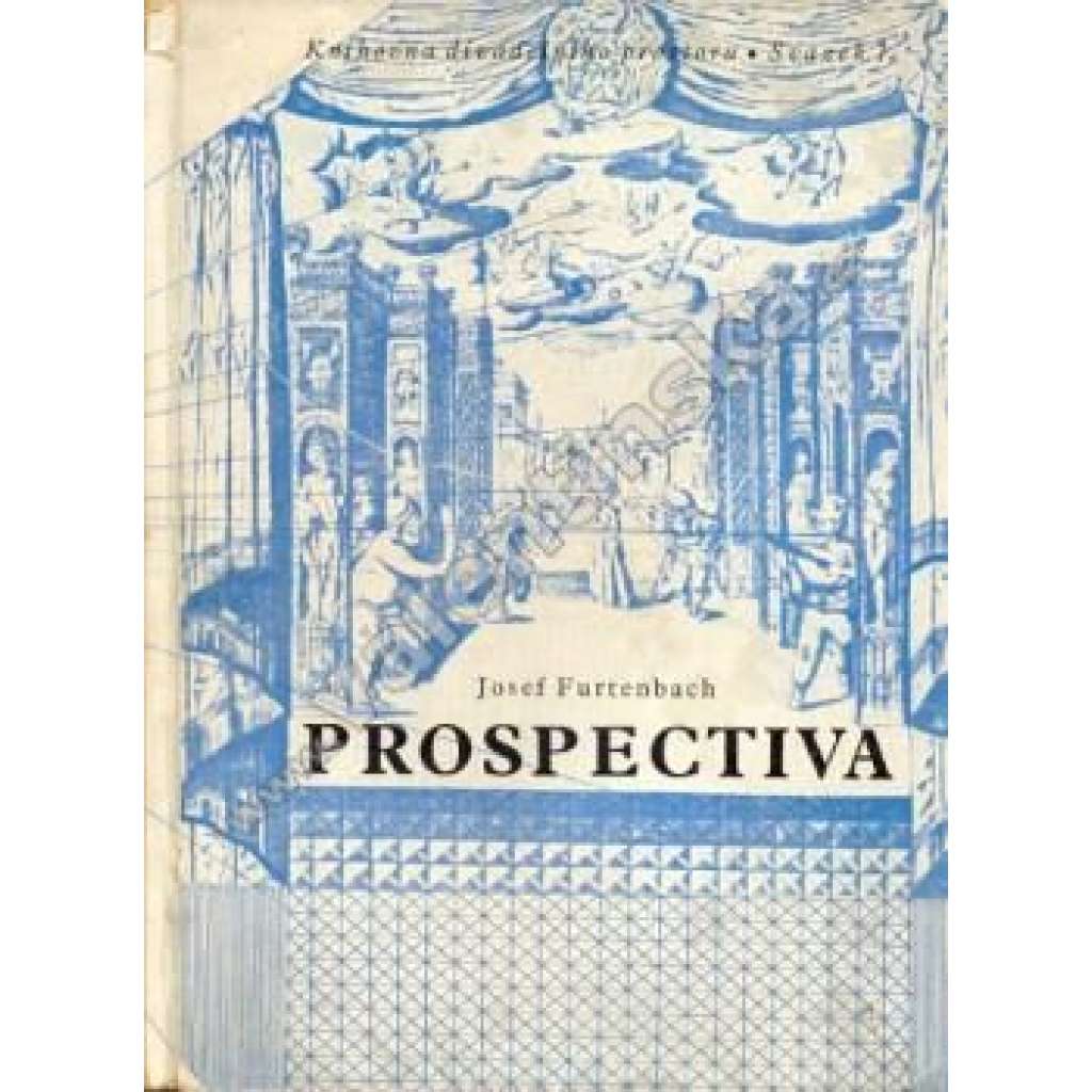 Prospectiva. Základy kukátkového divadelního prostoru (edice: Knihovna divadelního prostoru) [divadlo, historie, mj. Opony, divadelní sál, barokní divadlo]