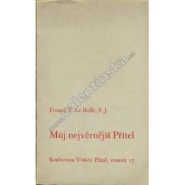 Můj nejvěrnější Přítel (edice: Vinice Páně, sv. 17 [dogmatická teologie, biblické příběhy]