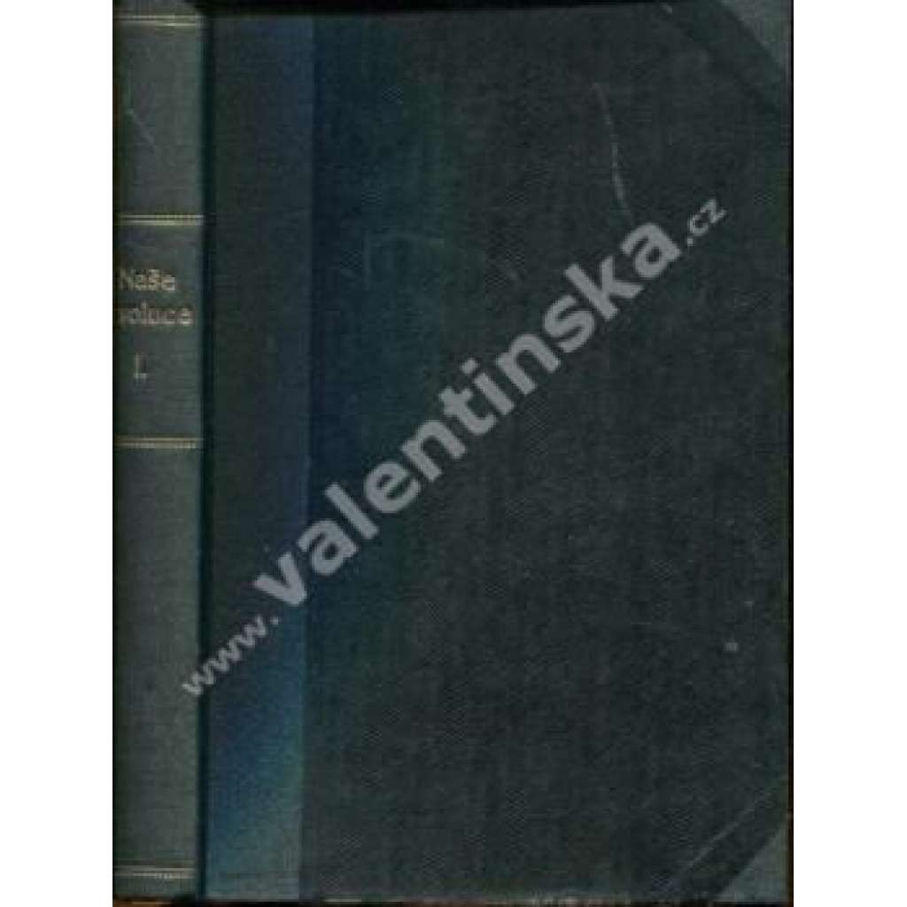 Naše revoluce, ročník I. (1923) (historický sborník) [historie, mj. T. G. Masaryk - První kapitola pamětí, Za války a ve válce 1914-1918; Z diplomatického boje o naší samostatnost; M. R. Štefánik)