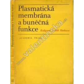 Plasmatická membrána a buněčná funkce (biologie, buňky, cytologie, mj. Vývoj membrán a membránových funkcí, Struktura membrán, Průnik látek plasmatickou membránou)