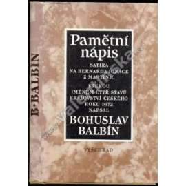 Pamětní nápis Bernardu Ignácovi z Martinic. Satira na Bernarda Ignáce z Martinic, kterou jménem čtyř stavů Království českého roku 1672 napsal Bohuslav Balbín (literární věda, mj. Kolovrat, Šternberk, Tacitus, Žižka)