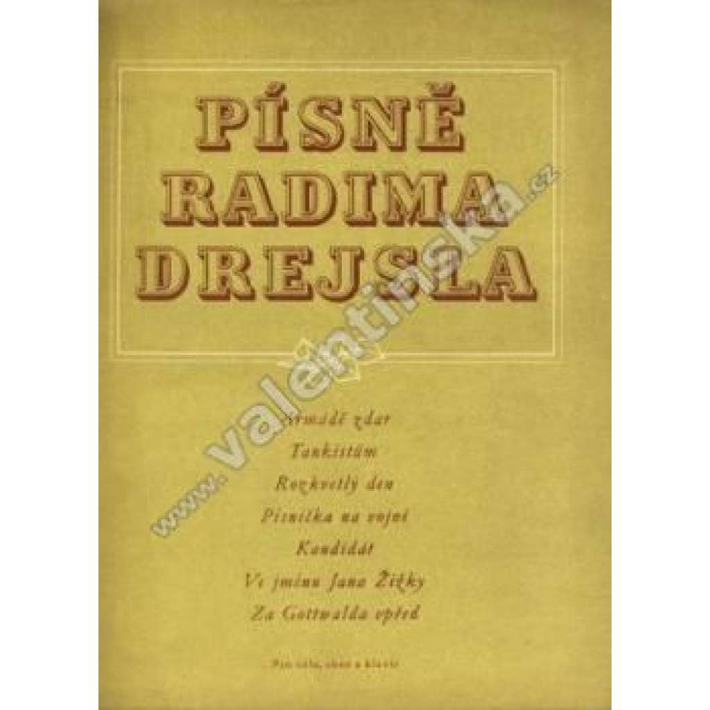 Písně Radima Drejsla. Pro sóla, sbor a klavír (noty, propaganda, mj. Armádě zdar, Tankistům, Písnička na vojně, Ve jménu Jana Žižky, Za Gottwalda vpřed)
