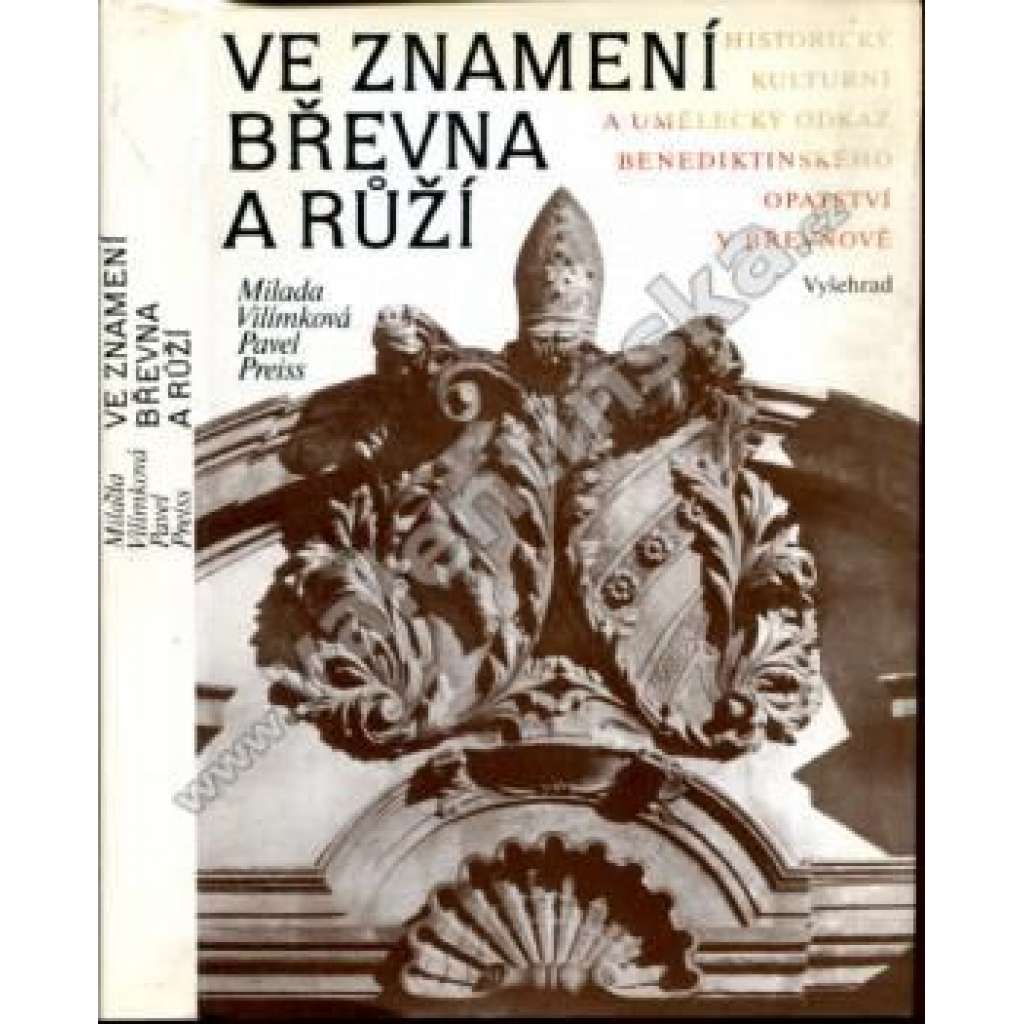 Ve znamení břevna a růží (benediktíni, Břevnovský klášter, Praha Břevnov) Historický, kulturní a umělecký odkaz benediktinského opatství v Břevnově a jeho dějiny