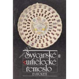 Švýcarské umělecké řemeslo 17. století (výstavní katalog, užité umění, mj. Keramika, sklo, cín, malba na skle)