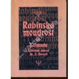 Rabínská moudrost dle Talmudu výborem sepsal dr. J. Hirsch.