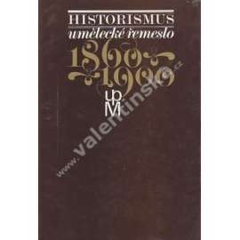 Historismus umělecké řemeslo 1860-1900 [starožitnosti, sklo, keramika, porcelán, kovy, nábytek] POUZE TEXTOVÝ DÍL