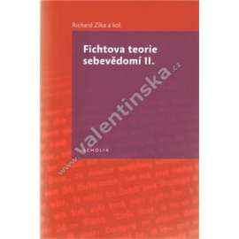 Fichtova teorie sebevědomí II. (edice: Scholia) [filozofie, Johann G. Fichte, mj. Fichte čte Kanta II. K Fichtově vkladu kategorického imperativu; Hegel, Reinhold a Fichte)