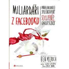 Miliardáři z Facebooku. Jak vznikl Facebook. Příběh o sexu, penězích, genialitě a zradě (sociální média, Mark Zuckerberg, Eduard Saverin)