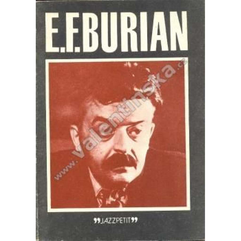 Emil František Burian [edice Jazz Petit Jazzpetit; vyd. Jazzová sekce; divadelní režisér, monografie o jeho životě a tvorbě; divadlo, divadelní hry, avantgarda]