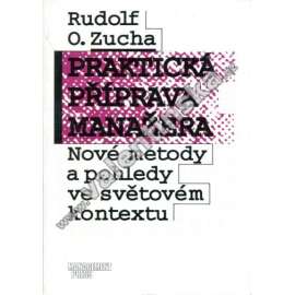Praktická příprava manažera. Nové metody a pohledy ve světovém kontextu (management, řízení)