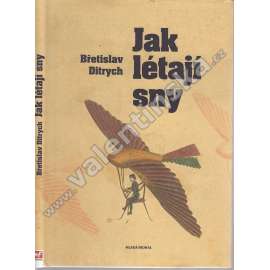 Jak létají sny [ počátky letectví, vynálezy a vynálezci létacích strojů]