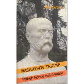 Masarykův triumf (exil - Sixty-Eight Publishers)  [Obsah: Rok 1918 vznik republiky - Československa, revoluce, prezident Masaryk, legie, 1. světová válka]