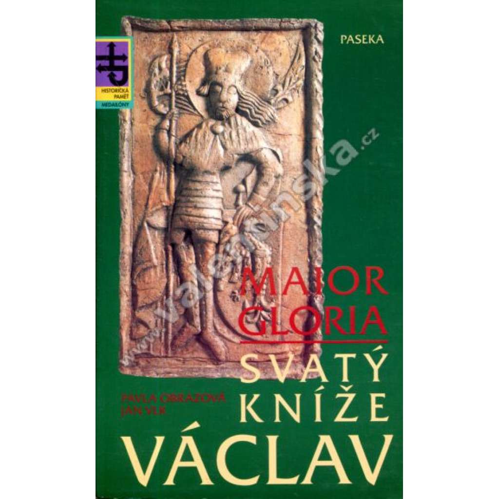 Svatý kníže Václav. Maior Gloria (Edice Historická paměť -medailóny, Paseka) - životopis svatého Václava