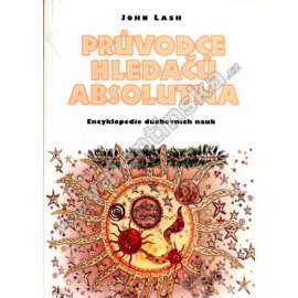 Průvodce hledačů absolutna. Encyklopedie duchovních nauk (esoterika, okultismus, Astrologie, Duchovní mistři, Gnosticismus, Keltský revival, Krystaly, Kulty, Magie, Sufismus)