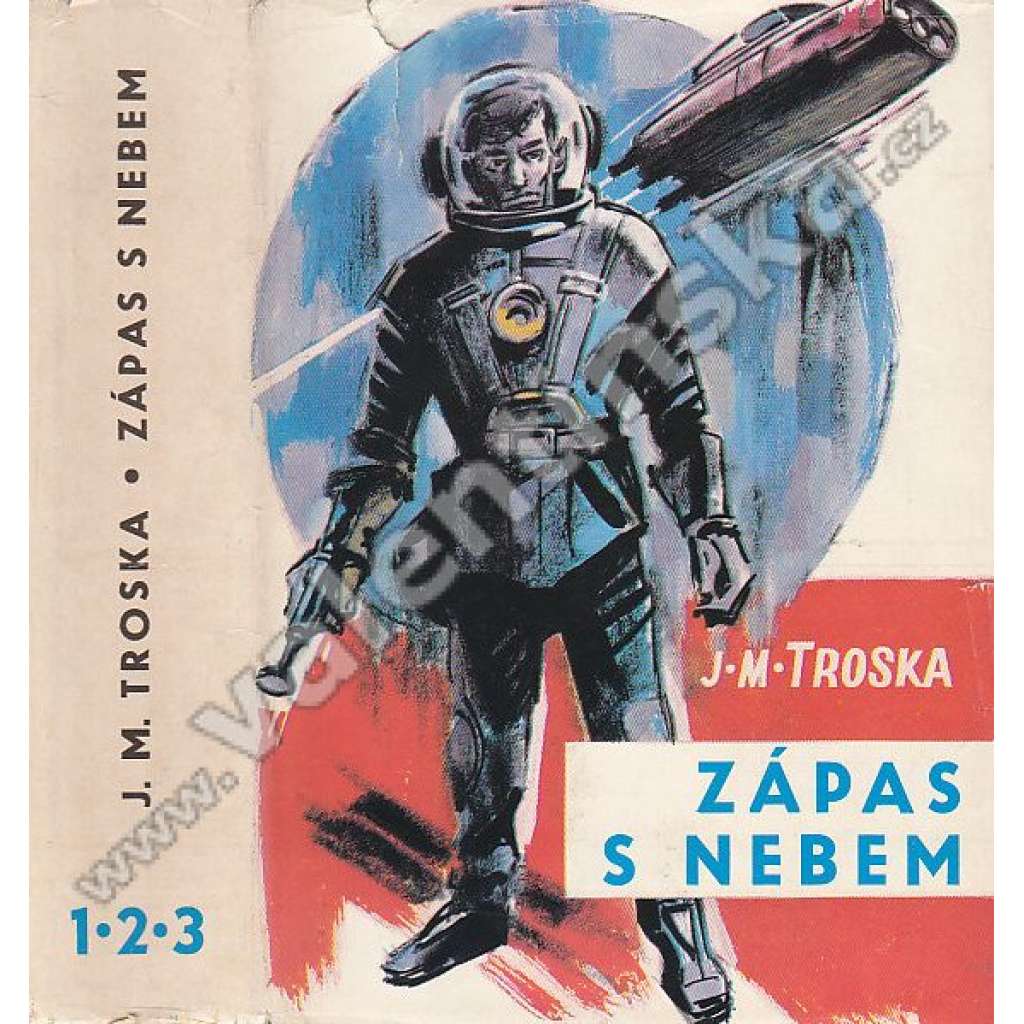 Zápas s nebem. 1-3. 1. Smrtonoš, 2. Podobni bohům, 3. Metla nebes (J.M. Troska)