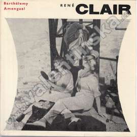 René Clair (edice: Filmy a tvůrci, sv. 6) [film, kinematografie, mj. Slaměný klobouk, Pod střechami Paříže, Krásky noci [Gérard Philipe], Velké manévry [Brigitte Bardot, Philipe], Všechno zalté světa [Bourvil, Noiret])