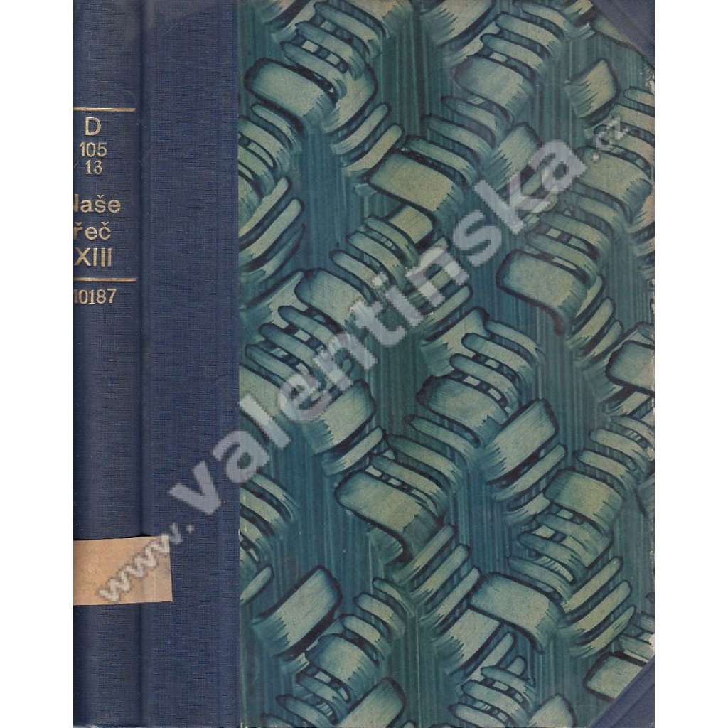 Naše řeč, r. XIII. (1929) (český jazyk, lingvistika, mj. Řeč přímá, nepřímá a polopřímá; Mukařovský - Máchův Máj [K. H. Mácha]; Cibulka, Hřebenka, Malvazinka, Popelka, Buďánka)
