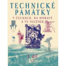 Technické památky v Čechách, na Moravě a ve Slezsku I. díl -- A-G     Hol.