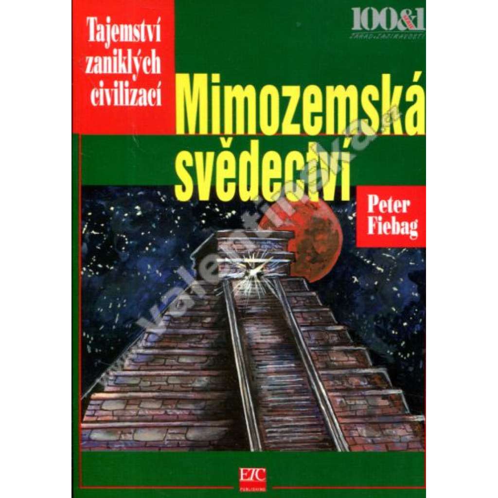 Mimozemská svědectví. Mayské hieroglyfy rozluštěny! (edice: 100 & 1 záhad a zajímavostí) [dějiny civilizace, mimozemské civilizace, Mayové, Střední Amerika]