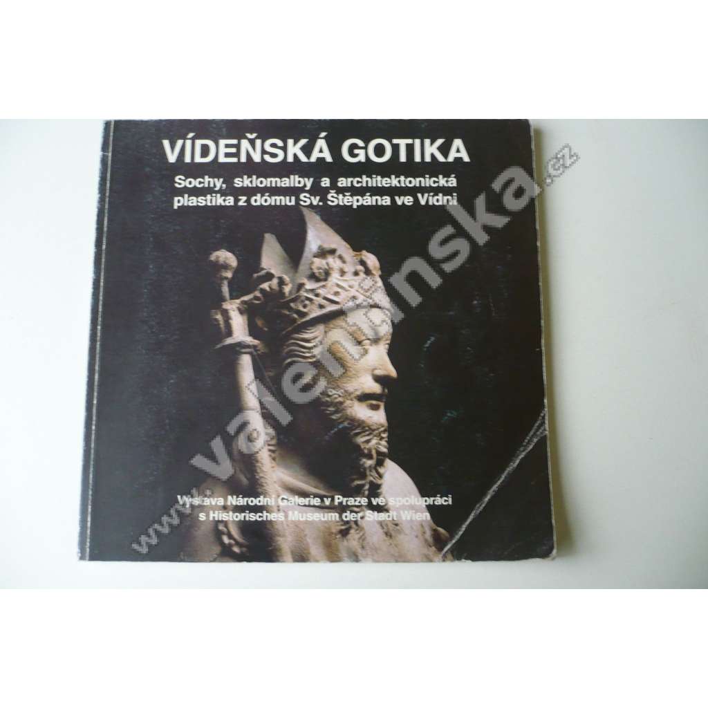 Vídeňská gotika. Sochy, sklomalby a architektonická plastika z Dómu Sv. Štěpána ve Vídni (Vídeň)