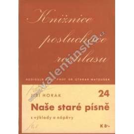 Naše staré písně a výklady s nápěvy (edice: Knižnice posluchače rozhlasu, č. 24) (české lidové písně, studie, Písně ovčácké, Písně při práci polní, Písně z doby roboty, Jihočeské rybníky v české písni)