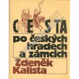 Cesta po českých hradech a zámcích [české hrady, zámky, šlechta, šlechtické rody, mj. i Bezděz, Karlštejn, Litomyšl, Zvíkov, Červená Lhota ad.]