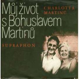 Můj život s Bohuslavem Martinů [Z obsahu: Bohuslav Martinů, hudební skladatel, vzpomínky manželky]