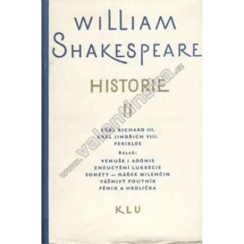 Shakespeare  Historie II. (divadelní hry Král Richard III. ; Král Jindřich VIII. ; Perikles; Venuše i Adónis; Zneuctění Lukrécie , Sonety - Nářek milenčin; Vášnivý poutník; Fénix a Hrdlička. HOL