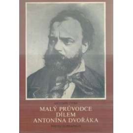 Malý průvodce dílem Antonína Dvořáka (Antonín Dvořák, hudební skladatel)