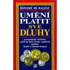 Balzac - Umění platit své dluhy a uspokojit věřitele, aniž by bylo třeba vyjmout jediný halíř z vlastní kapsy