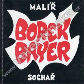 Borek Bayer - malíř a sochař