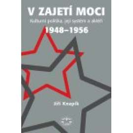 V zajetí moci – kulturní politika, její systém a aktéři 1948–1956  Slánský Kopecký