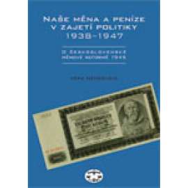 Naše měna a peníze v zajetí politiky 1938–1947