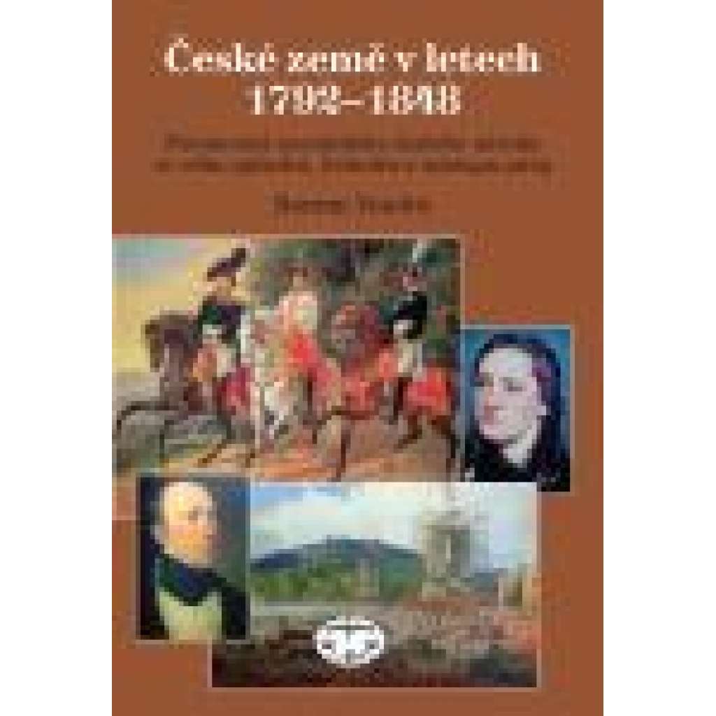 České země v letech 1792–1848. Formování novodobého českého národa ve věku cylindrů, krinolín a nástupu páry.