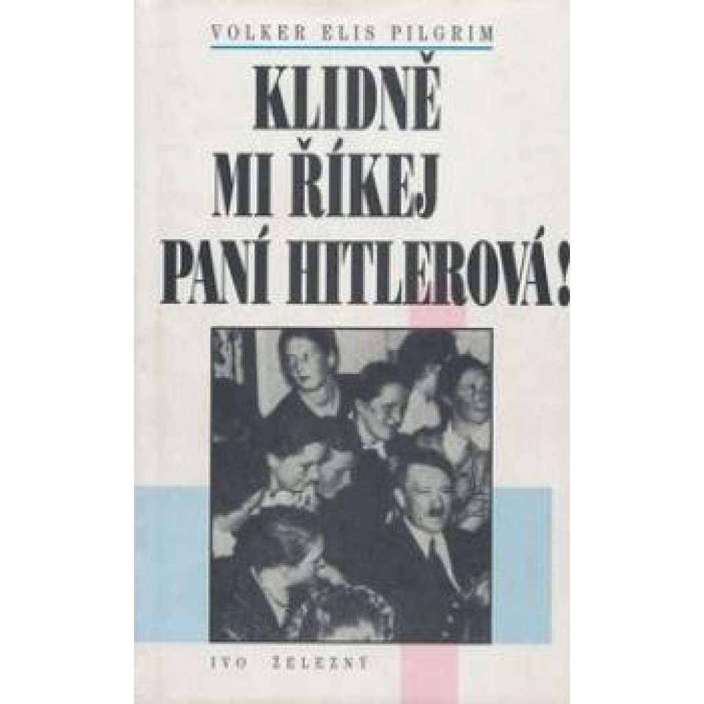 Klidně mi říkej paní Hitlerová !-- Život ve třetí říši - Hitler