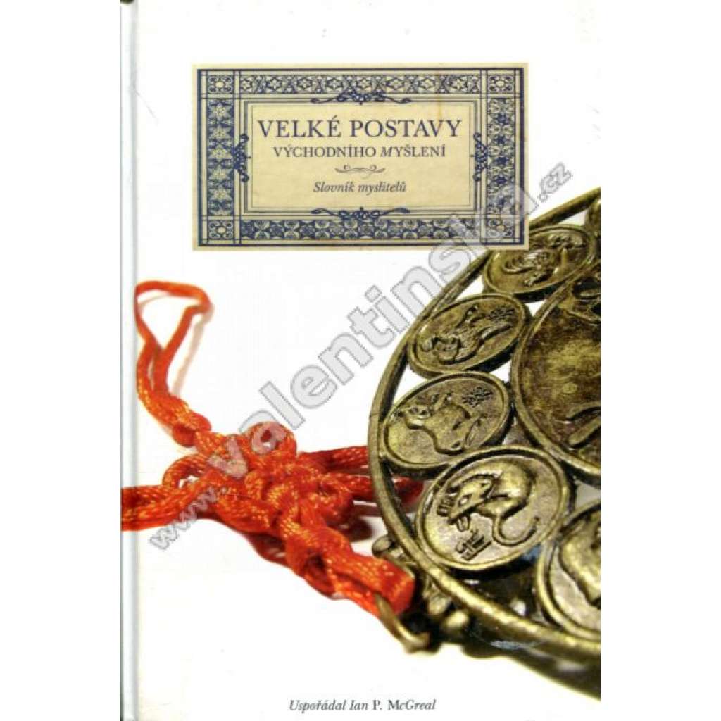 Velké postavy východního myšlení [mj. Avicenna, Buddha, Konfucius, Lao´C, Nehrú aj. - myslitelé Číny, Indie, Islámského světa, Koreje, Japonska]