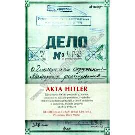 Akta Hitler [Obsah: materiály sovětské NKVD o nacistech z Hitlerova okolí, výpovědi pobočníků apod.; nacismus, druhá světová válka]