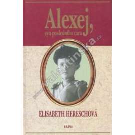 Alexej, syn posledního cara [Krátký život ruského následníka a poslední roky života carské rodiny; Rusko, Romanovci]