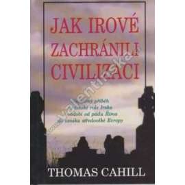 Jak Irové zachránili civilizaci [vyprávění o činnosti irských mnichů a písařů při ochraně západního písemnictví a tvorbě středověkého evropského myšlení]