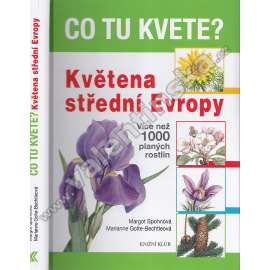 Co tu kvete? - Květena střední Evropy (Více než 1000 planých rostlin)