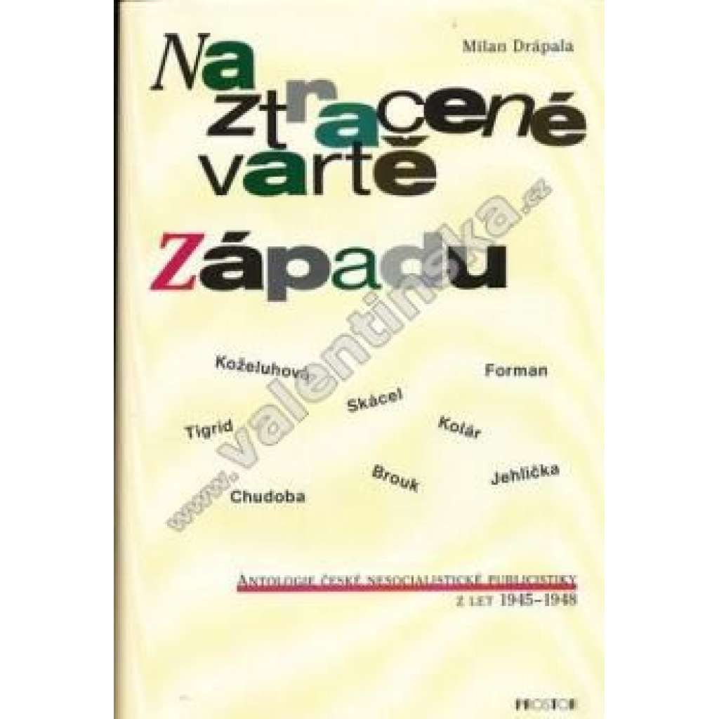 Na ztracené vartě Západu [Antologie české nesocialistické publicistiky z let 1945-1948 - Helena Koželuhová, Luděk Forman, Pavel Tigrid, Jan Kolár, Miloslav Skácel, Ladislav Jehlička, Bohuslav Brouk, Bohdan Chudoba]