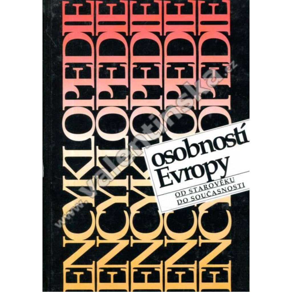 Encyklopedie osobností Evropy - Od starověku do současnosti - biografický slovník - 11 000 hesel
