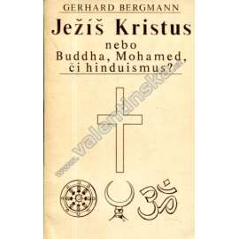 Ježíš Kristus nebo Buddha, Mohamed, či hinduismus?