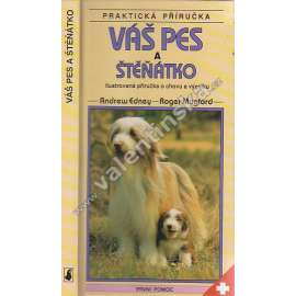 Váš pes a štěňátko -Váš pes - Všestranný průvodce pro chovatele psů, péče o psy, o jejich zdraví a chování. ( chov psa ,výcvik)