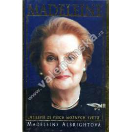 Madeleine. Nejlepší ze všech možných světů (Madeleine Albright Albrightová; politika, diplomacie, USA, exil, ministryně zahraničí Spojených států)