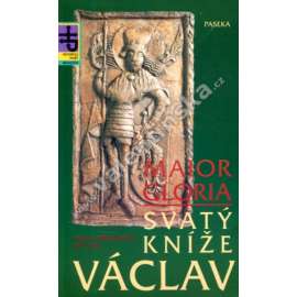 Svatý kníže Václav. Maior Gloria (Edice Historická paměť -medailóny, Paseka) - životopis svatého Václava